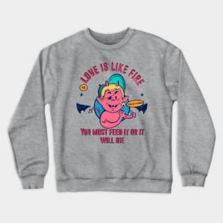 Love is like fire Crewneck Sweatshirt